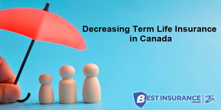 Decreasing Term Life Insurance in Canada 2 Decreasing Term Life Insurance in Canada