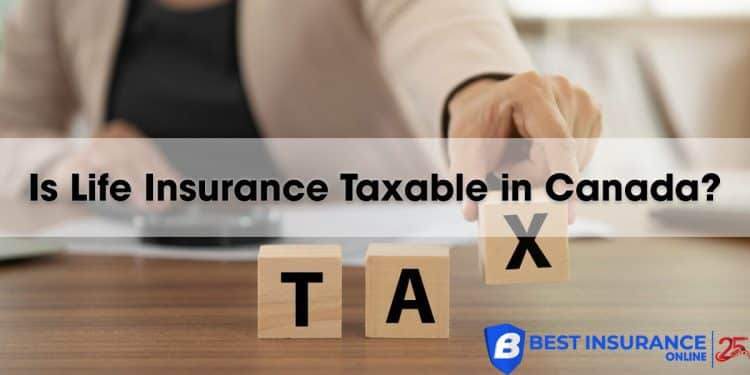 Is Life Insurance Taxable in Canada